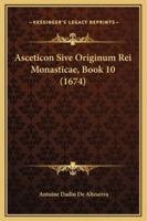 Asceticon Sive Originum Rei Monasticae, Book 10 (1674)