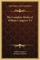 The Complete Works of William Congreve V1