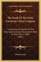 The Book Of The Sixth American Chess Congress