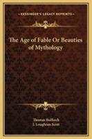 The Age of Fable Or Beauties of Mythology