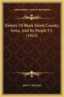 History Of Black Hawk County, Iowa, And Its People V1 (1915)