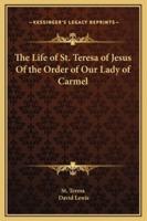 The Life of St. Teresa of Jesus Of the Order of Our Lady of Carmel
