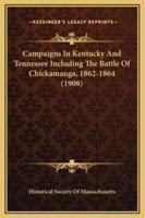 Campaigns In Kentucky And Tennessee Including The Battle Of Chickamauga, 1862-1864 (1908)