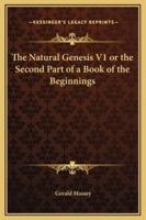 The Natural Genesis V1 or the Second Part of a Book of the Beginnings