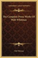 The Complete Prose Works Of Walt Whitman