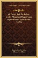 Q. Curtii Rufi De Rebus Gestis Alexandri Magni Cum Supplementis Freinshemii (1678)