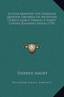 Scutum Kempense Sive Vindiciae Quatuor Librorum De Imitatione Christi Quibus Thomas A Kempis Contra Joannem Gersen (1759)