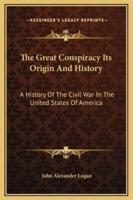 The Great Conspiracy Its Origin And History
