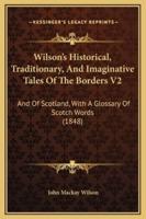 Wilson's Historical, Traditionary, And Imaginative Tales Of The Borders V2