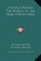 A Voyage Round The World, In The Years 1740-44 (1853)