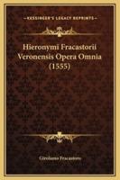Hieronymi Fracastorii Veronensis Opera Omnia (1555)