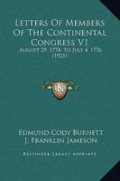 Letters Of Members Of The Continental Congress V1