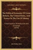 The Political Economy Of Great Britain, The United States, And France In The Use Of Money