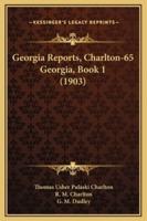 Georgia Reports, Charlton-65 Georgia, Book 1 (1903)