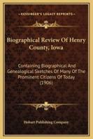 Biographical Review Of Henry County, Iowa