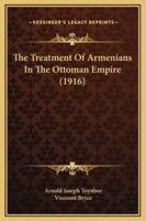 The Treatment Of Armenians In The Ottoman Empire (1916)