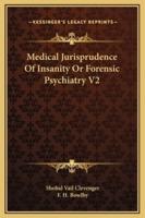 Medical Jurisprudence Of Insanity Or Forensic Psychiatry V2