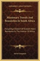 Missionary Travels And Researches In South Africa