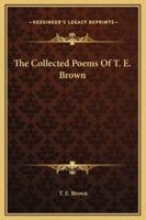 The Collected Poems Of T. E. Brown