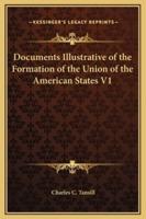 Documents Illustrative of the Formation of the Union of the American States V1
