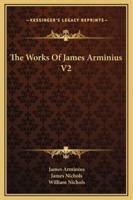 The Works Of James Arminius V2