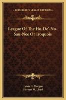 League Of The Ho-De'-No-Sau-Nee Or Iroquois