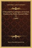 A Descriptive Catalogue of Ancient Deeds in the Public Record Office V1 (1890)
