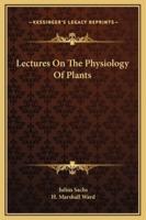 Lectures On The Physiology Of Plants