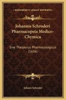 Johannis Schroderi Pharmacopeia Medico-Chymica
