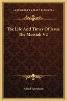 The Life And Times Of Jesus The Messiah V2