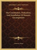 The Constitution, Dedication, And Installation Of Masonic Encampments