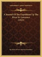 A Journal Of The Expedition Up The River St. Lawrence (1913)