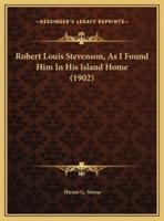 Robert Louis Stevenson, As I Found Him In His Island Home (1902)