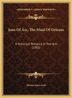 Joan Of Arc, The Maid Of Orleans