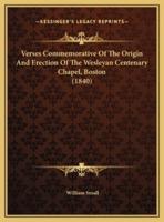 Verses Commemorative Of The Origin And Erection Of The Wesleyan Centenary Chapel, Boston (1840)