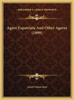 Agave Expatriata And Other Agaves (1899)