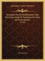 Inventaire Ou De'Nombrement, Tant Des Corps Saints Et Tombeaux Des Rois Qu'Autres Raretez (1713)