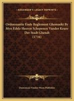 Ordonnantie Ende Reglement Ghemaekt By Myn Edele Heeren Schepenen Vander Keure Der Stadt Ghendt (1734)