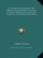 Le Societa Di Patronato Pei Liberati Dal Carcere E La Legge 17 Luglio 1890 Sulle Istituzioni Pubbliche Di Beneficenza (1894)