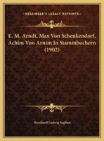E. M. Arndt, Max Von Schenkendorf, Achim Von Arnim In Stammbuchern (1902)