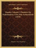 Danske Colonier I Flandern Og Nederlandene I Det 10De Aarhundrede (1878)