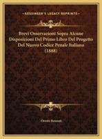 Brevi Osservazioni Sopra Alcune Disposizioni Del Primo Libro Del Progetto Del Nuovo Codice Penale Italiano (1888)