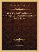 30Th, 31st And 32nd Degrees Sovereign Or Sublime Prince Of The Royal Secret