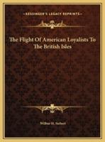 The Flight Of American Loyalists To The British Isles