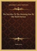The Sacrifice To The Morning Star By The Skidi Pawnee