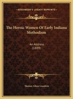 The Heroic Women Of Early Indiana Methodism