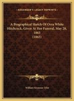 A Biographical Sketch Of Orra White Hitchcock, Given At Her Funeral, May 28, 1863 (1863)