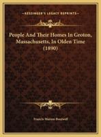 People And Their Homes In Groton, Massachusetts, In Olden Time (1890)