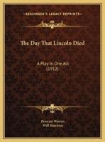 The Day That Lincoln Died