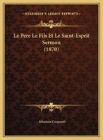 Le Pere Le Fils Et Le Saint-Esprit Sermon (1870)